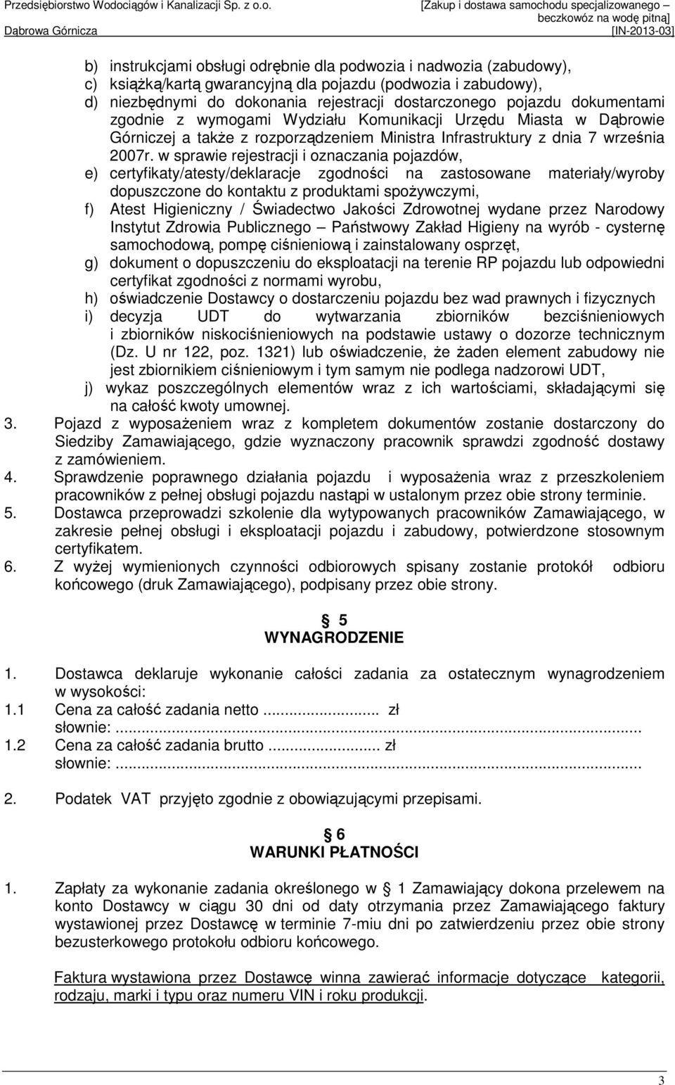 w sprawie rejestracji i oznaczania pojazdów, e) certyfikaty/atesty/deklaracje zgodności na zastosowane materiały/wyroby dopuszczone do kontaktu z produktami spoŝywczymi, f) Atest Higieniczny /