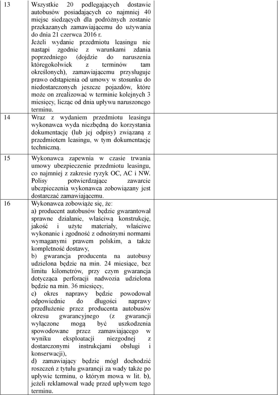 od umowy w stosunku do niedostarczonych jeszcze pojazdów, które może on zrealizować w terminie kolejnych 3 miesięcy, licząc od dnia upływu naruszonego terminu.