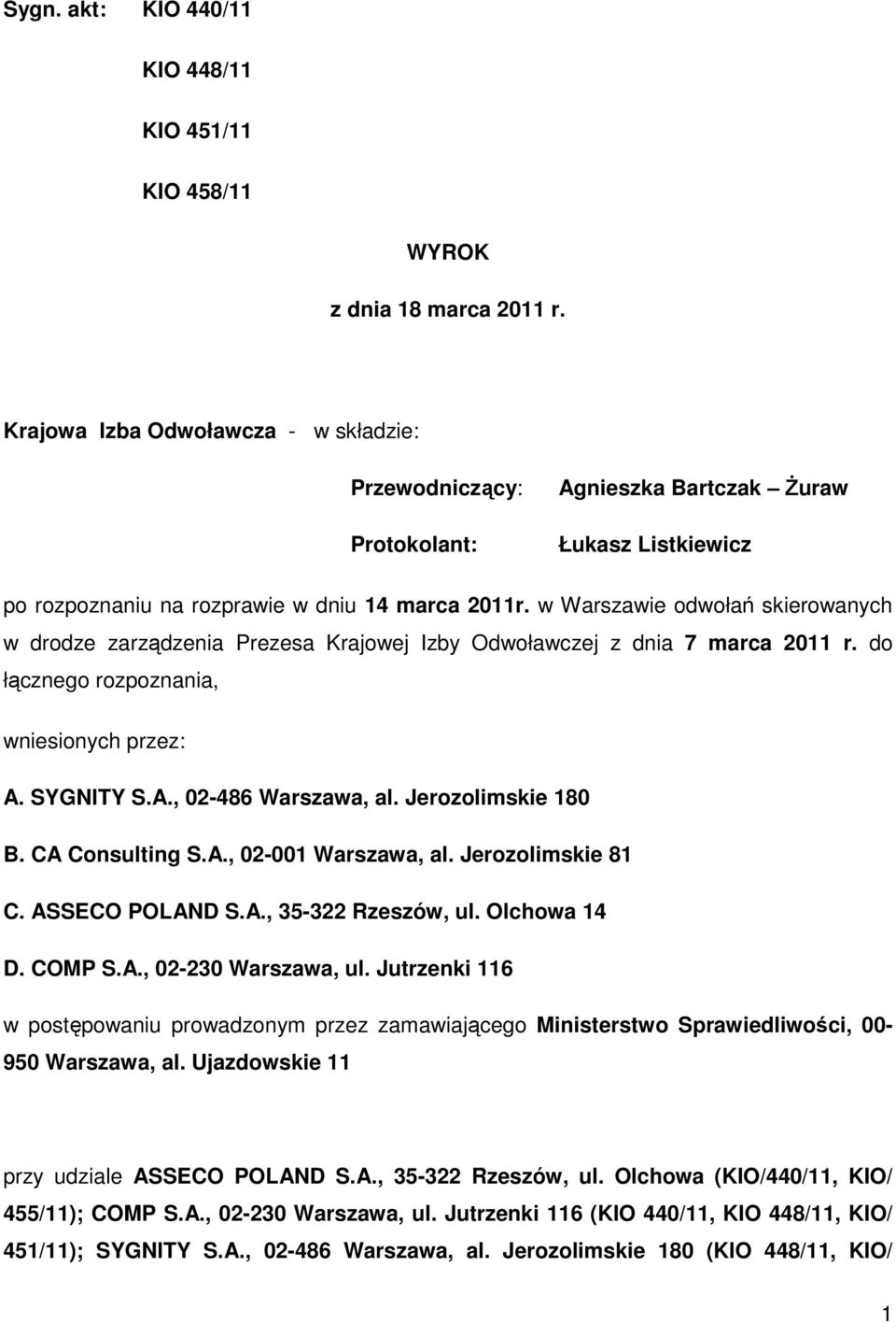 w Warszawie odwołań skierowanych w drodze zarządzenia Prezesa Krajowej Izby Odwoławczej z dnia 7 marca 2011 r. do łącznego rozpoznania, wniesionych przez: A. SYGNITY S.A., 02-486 Warszawa, al.