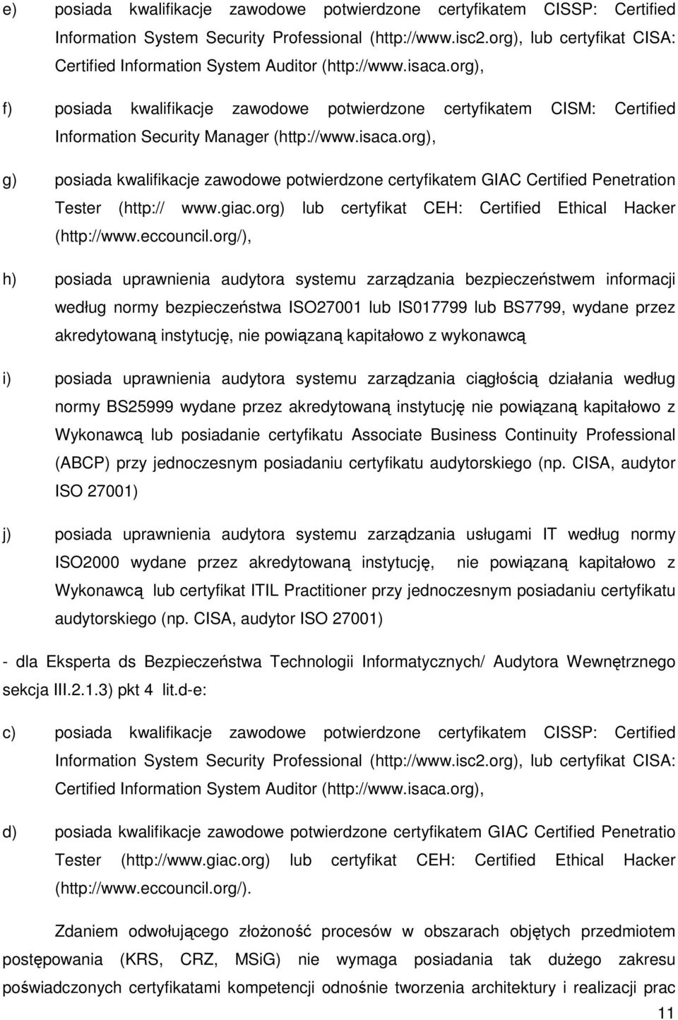 org), f) posiada kwalifikacje zawodowe potwierdzone certyfikatem CISM: Certified Information Security Manager (http://www.isaca.