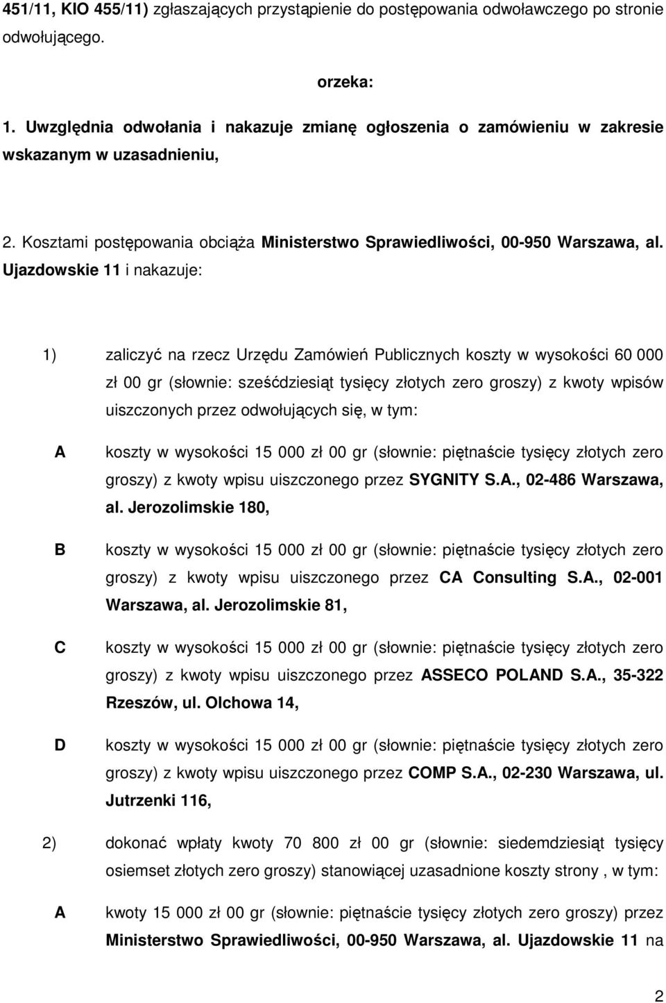 Ujazdowskie 11 i nakazuje: 1) zaliczyć na rzecz Urzędu Zamówień Publicznych koszty w wysokości 60 000 zł 00 gr (słownie: sześćdziesiąt tysięcy złotych zero groszy) z kwoty wpisów uiszczonych przez