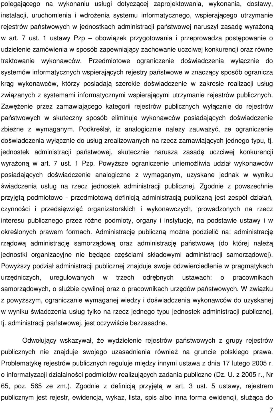 1 ustawy Pzp obowiązek przygotowania i przeprowadza postępowanie o udzielenie zamówienia w sposób zapewniający zachowanie uczciwej konkurencji oraz równe traktowanie wykonawców.