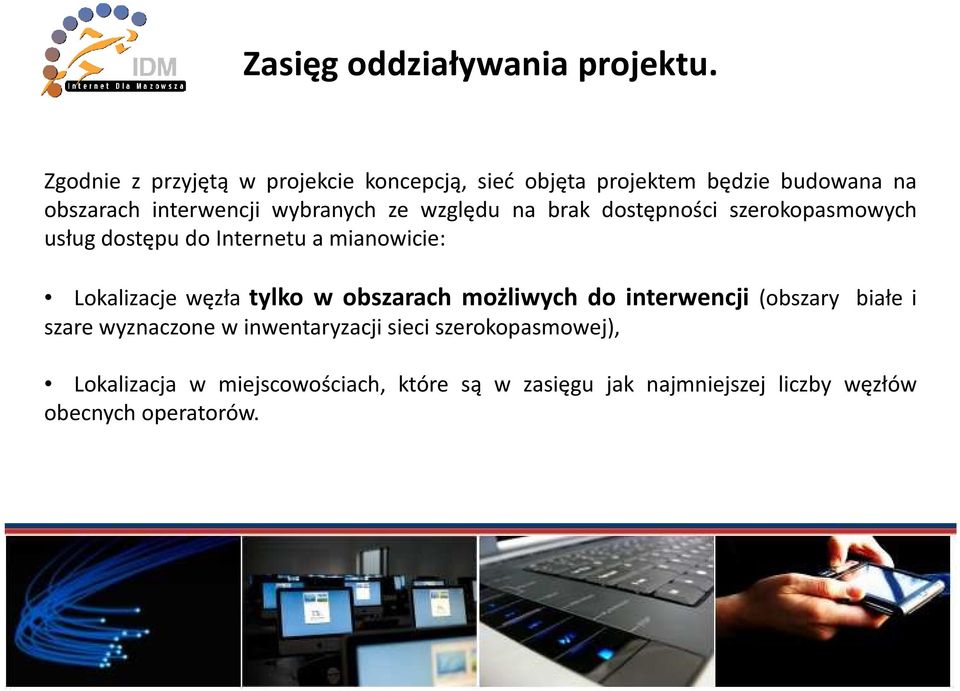 względu na brak dostępności szerokopasmowych usług dostępu do Internetu a mianowicie: Lokalizacje węzła tylko w