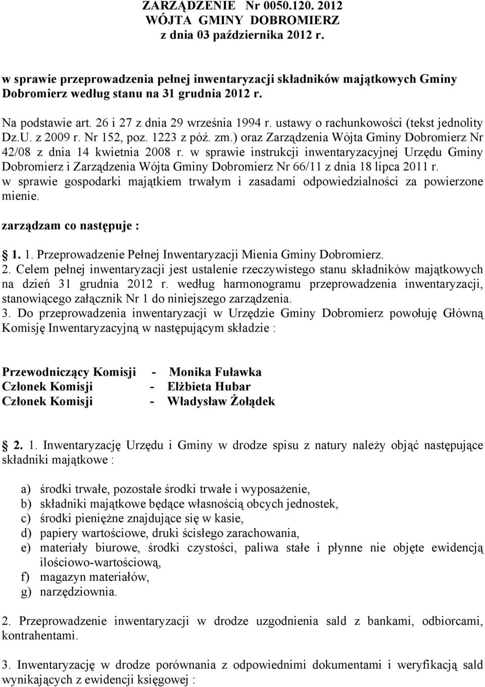 ustawy o rachunkowości (tekst jednolity Dz.U. z 2009 r. Nr 152, poz. 1223 z póź. zm.) oraz Zarządzenia Wójta Gminy Dobromierz Nr 42/08 z dnia 14 kwietnia 2008 r.