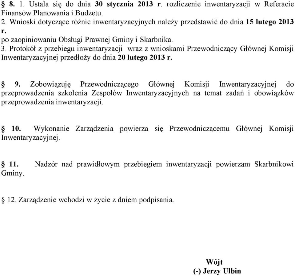 Zobowiązuję Przewodniczącego Głównej Komisji Inwentaryzacyjnej do przeprowadzenia szkolenia Zespołów Inwentaryzacyjnych na temat zadań i obowiązków przeprowadzenia inwentaryzacji. 10.