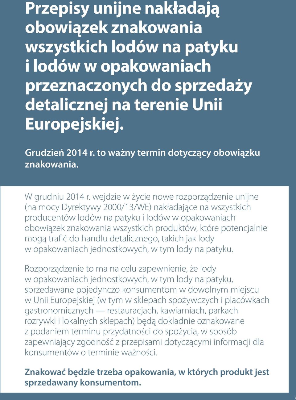 wejdzie w życie nowe rozporządzenie unijne (na mocy Dyrektywy 2000/13/WE) nakładające na wszystkich producentów lodów na patyku i lodów w opakowaniach obowiązek znakowania wszystkich produktów, które