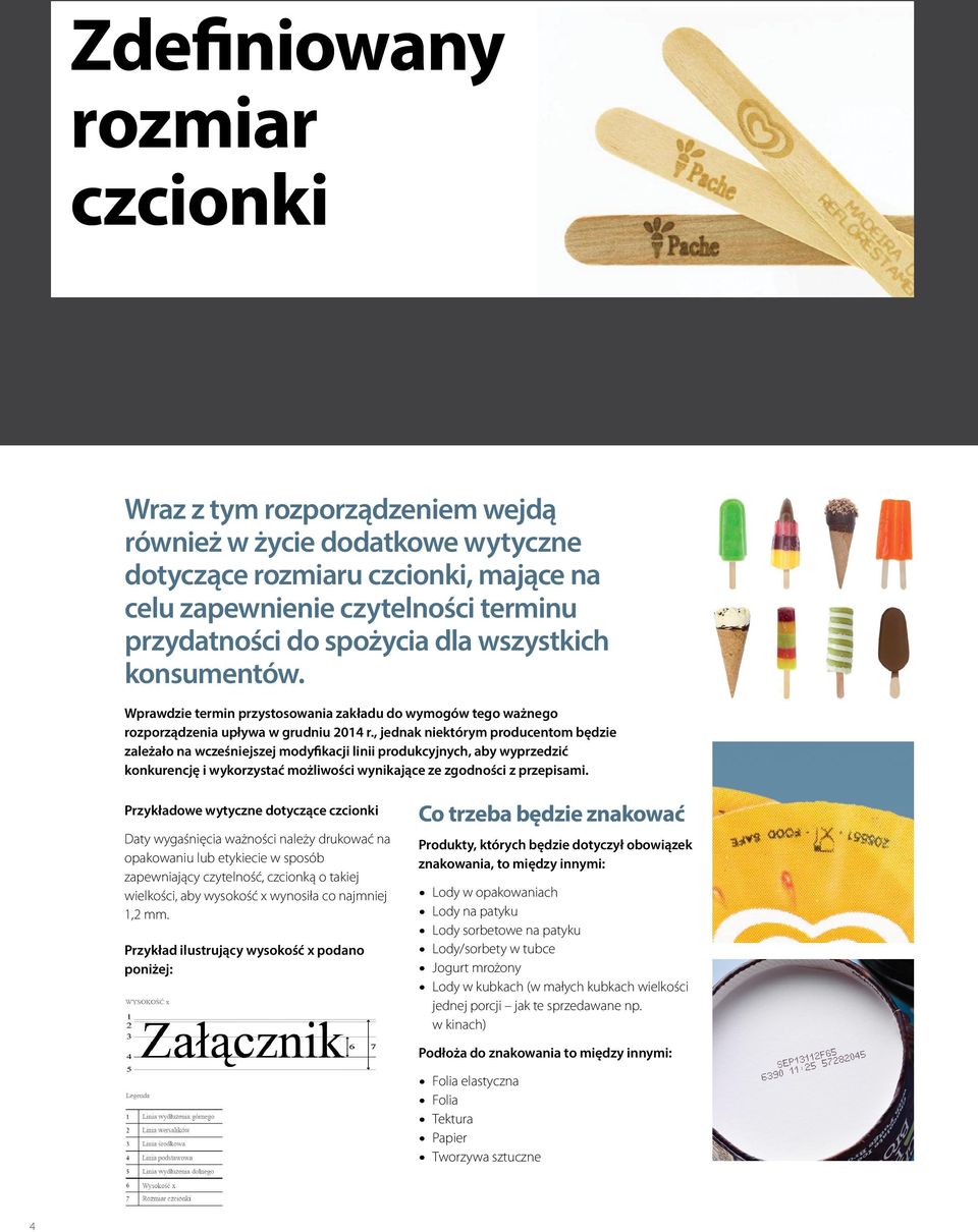 , jednak niektórym producentom będzie zależało na wcześniejszej modyfikacji linii produkcyjnych, aby wyprzedzić konkurencję i wykorzystać możliwości wynikające ze zgodności z przepisami.