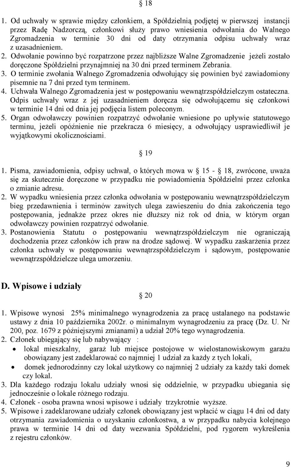 Odwołanie powinno być rozpatrzone przez najbliższe Walne Zgromadzenie jeżeli zostało doręczone Spółdzielni przynajmniej na 30