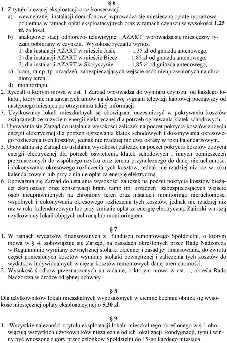 Wysokość ryczałtu wynosi: 1) dla instalacji AZART w mieście Jaśle - 1,35 zł od gniazda antenowego, 2) dla instalacji AZART w mieście Biecz - 1,85 zł od gniazda antenowego, 3) dla instalacji AZART w