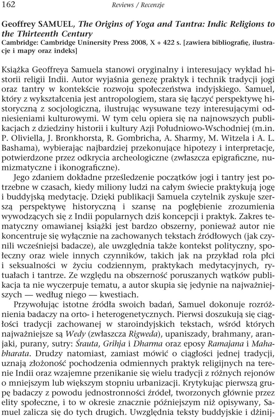 Autor wyjaśnia genezę praktyk i technik tradycji jogi oraz tantry w kontekście rozwoju społeczeństwa indyjskiego.