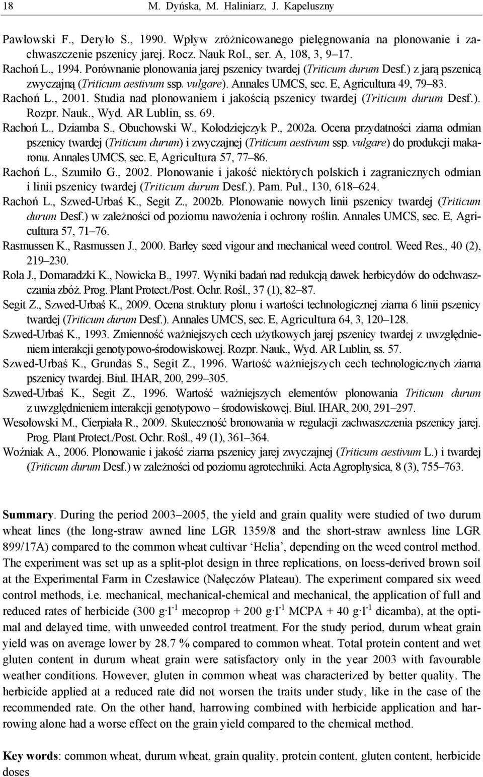 , 2001. Studia nad plonowaniem i jakością pszenicy twardej (Triticum durum Desf.). Rozpr. Nauk., Wyd. AR Lublin, ss. 69. Rachoń L., Dziamba S., Obuchowski W., Kołodziejczyk P., 2002a.