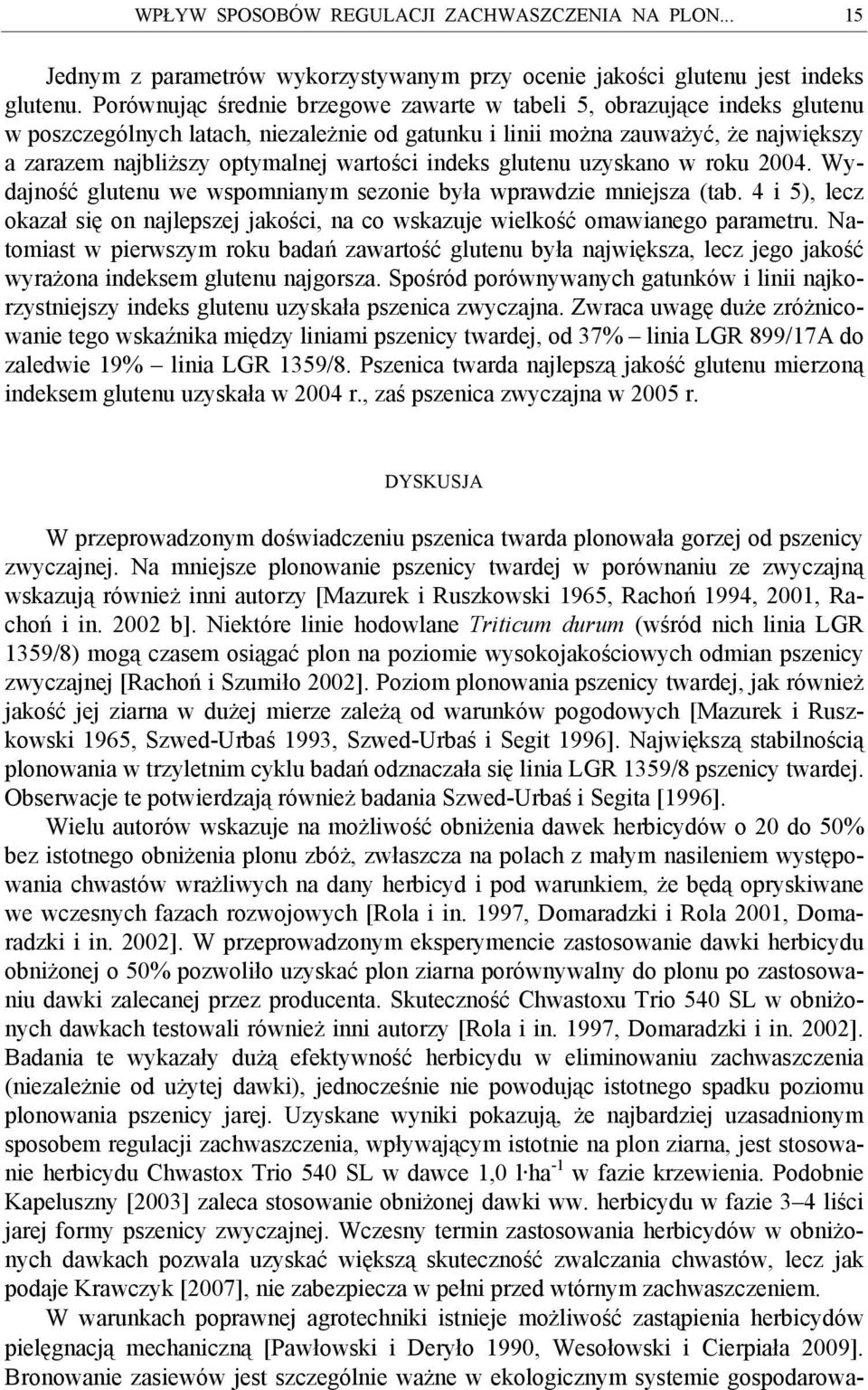 wartości indeks glutenu uzyskano w roku 2004. Wydajność glutenu we wspomnianym sezonie była wprawdzie mniejsza (tab.