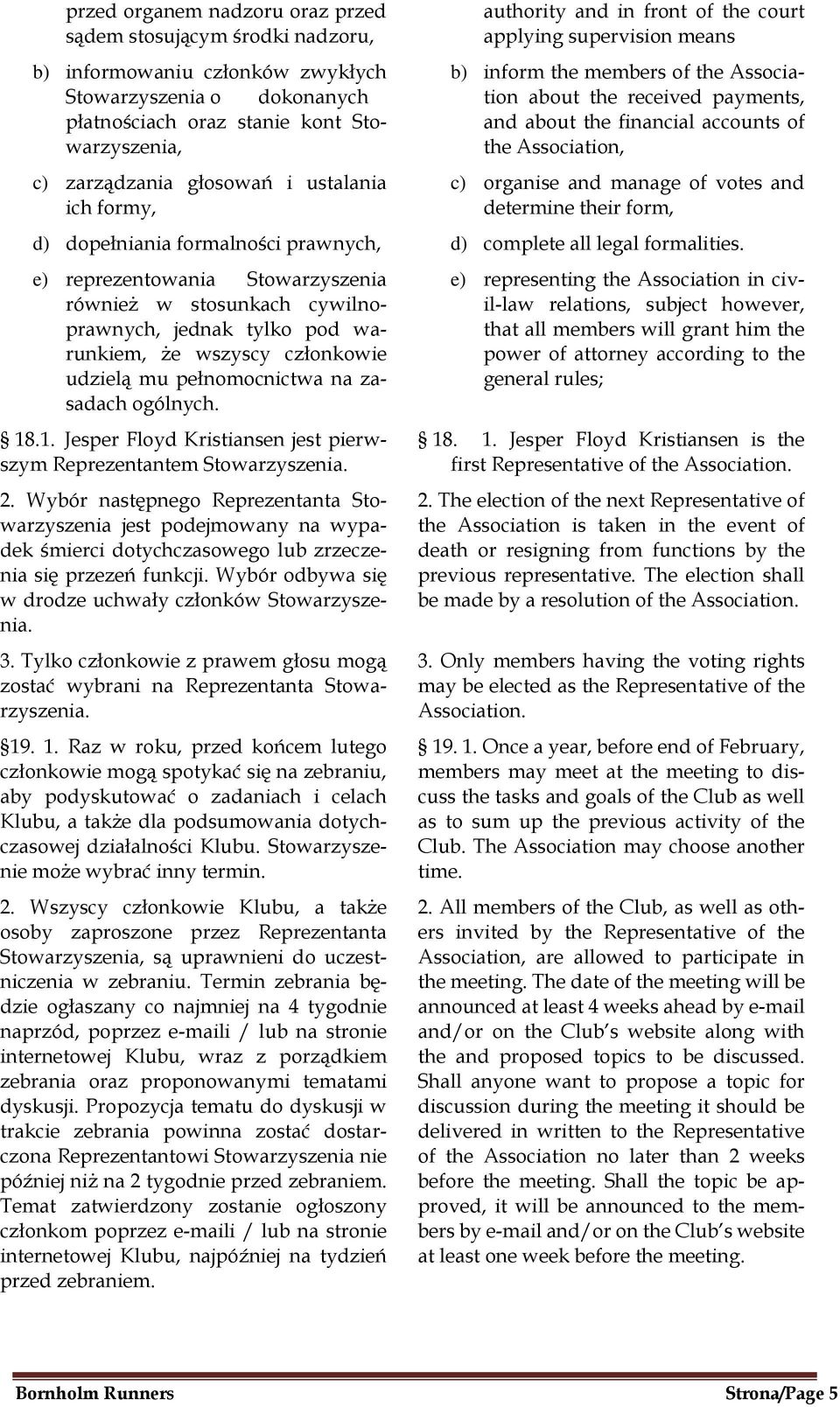 Association, c) organise and manage of votes and determine their form, d) dopełniania formalności prawnych, d) complete all legal formalities.