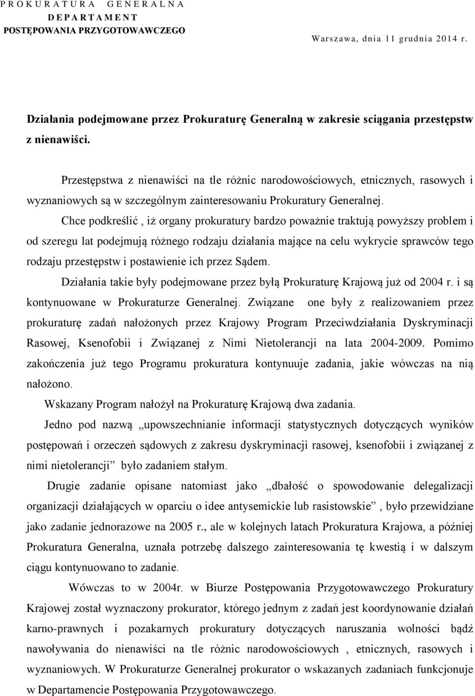 Chce podkreślić, iż organy prokuratury bardzo poważnie traktują powyższy problem i od szeregu lat podejmują różnego rodzaju działania mające na celu wykrycie sprawców tego rodzaju przestępstw i