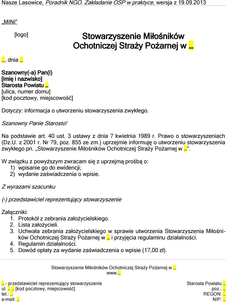 ) uprzejmie informuję o utworzeniu stowarzyszenia zwykłego pn. Stowarzyszenie Miłośników Ochotniczej Straży Pożarnej w.