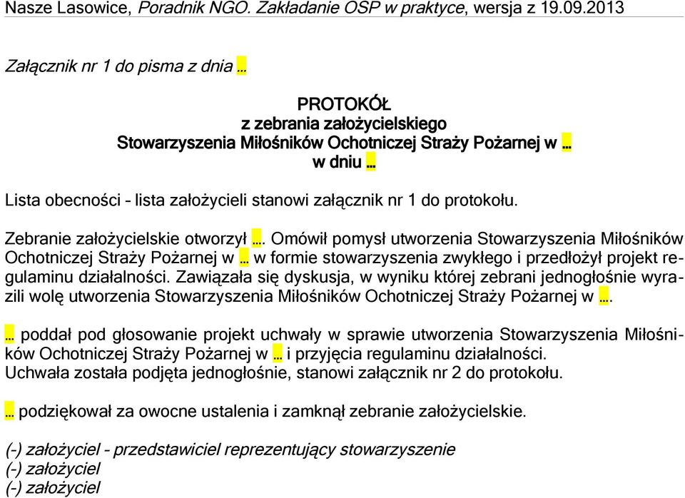 Omówił pomysł utworzenia Stowarzyszenia Miłośników Ochotniczej Straży Pożarnej w w formie stowarzyszenia zwykłego i przedłożył projekt regulaminu działalności.