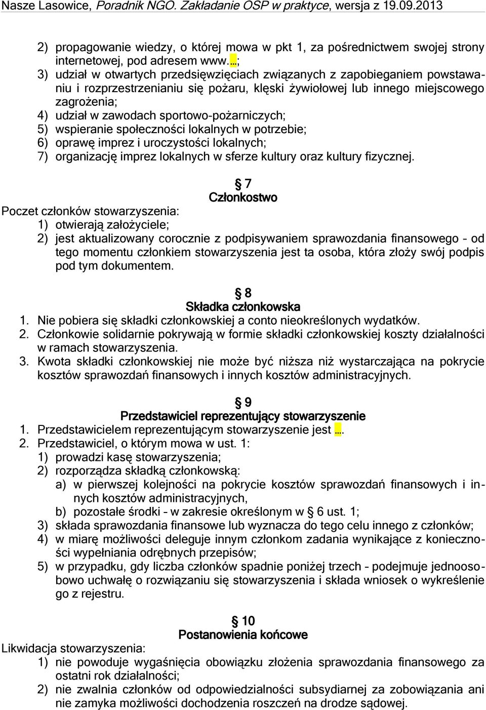 sportowo-pożarniczych; 5) wspieranie społeczności lokalnych w potrzebie; 6) oprawę imprez i uroczystości lokalnych; 7) organizację imprez lokalnych w sferze kultury oraz kultury fizycznej.