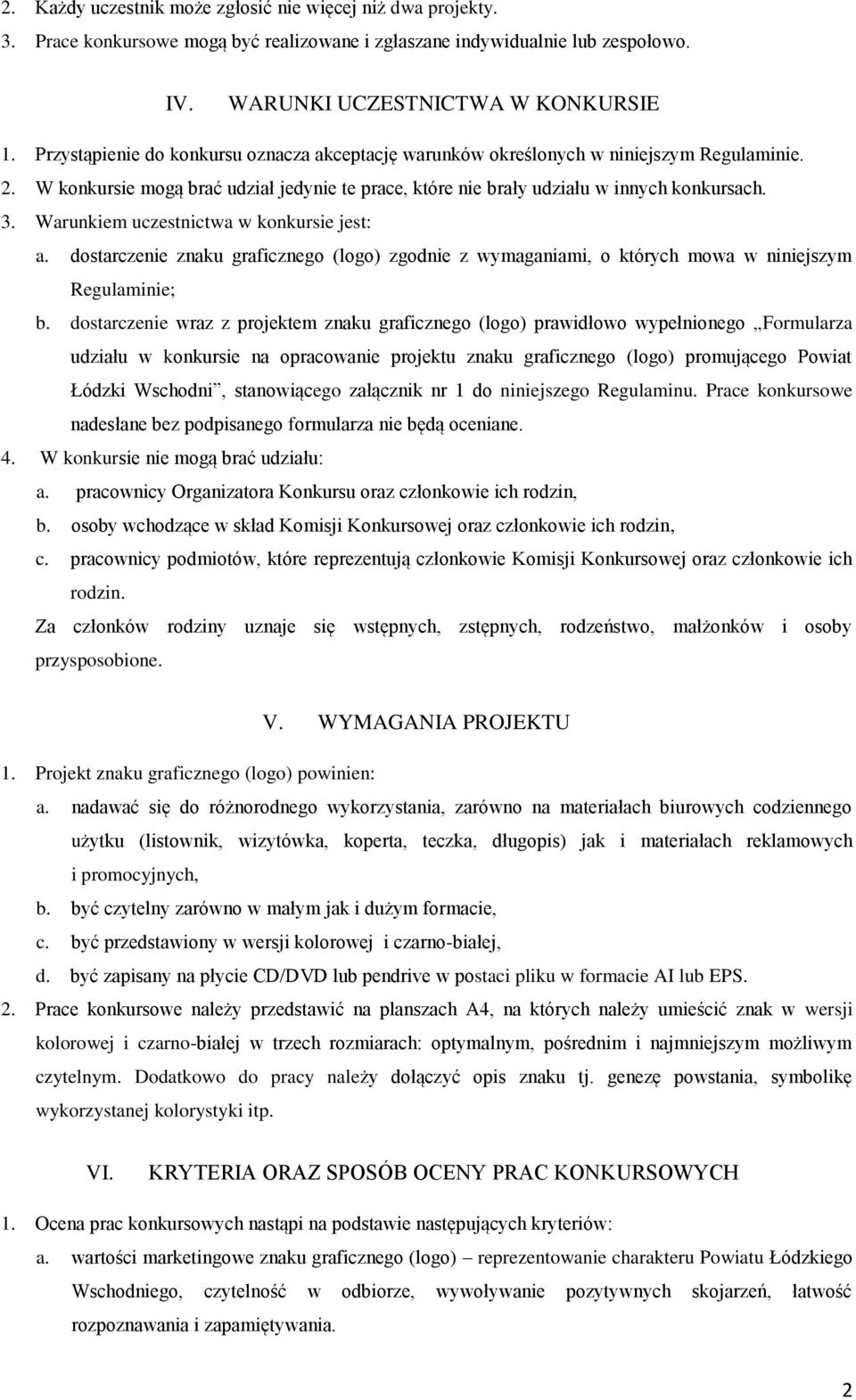 Warunkiem uczestnictwa w konkursie jest: a. dostarczenie znaku graficznego (logo) zgodnie z wymaganiami, o których mowa w niniejszym Regulaminie; b.