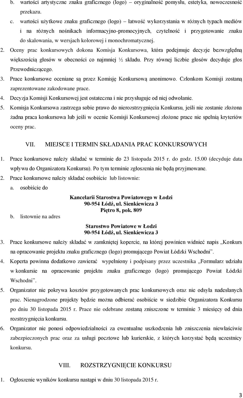 kolorowej i monochromatycznej. 2. Oceny prac konkursowych dokona Komisja Konkursowa, która podejmuje decyzje bezwzględną większością głosów w obecności co najmniej ½ składu.