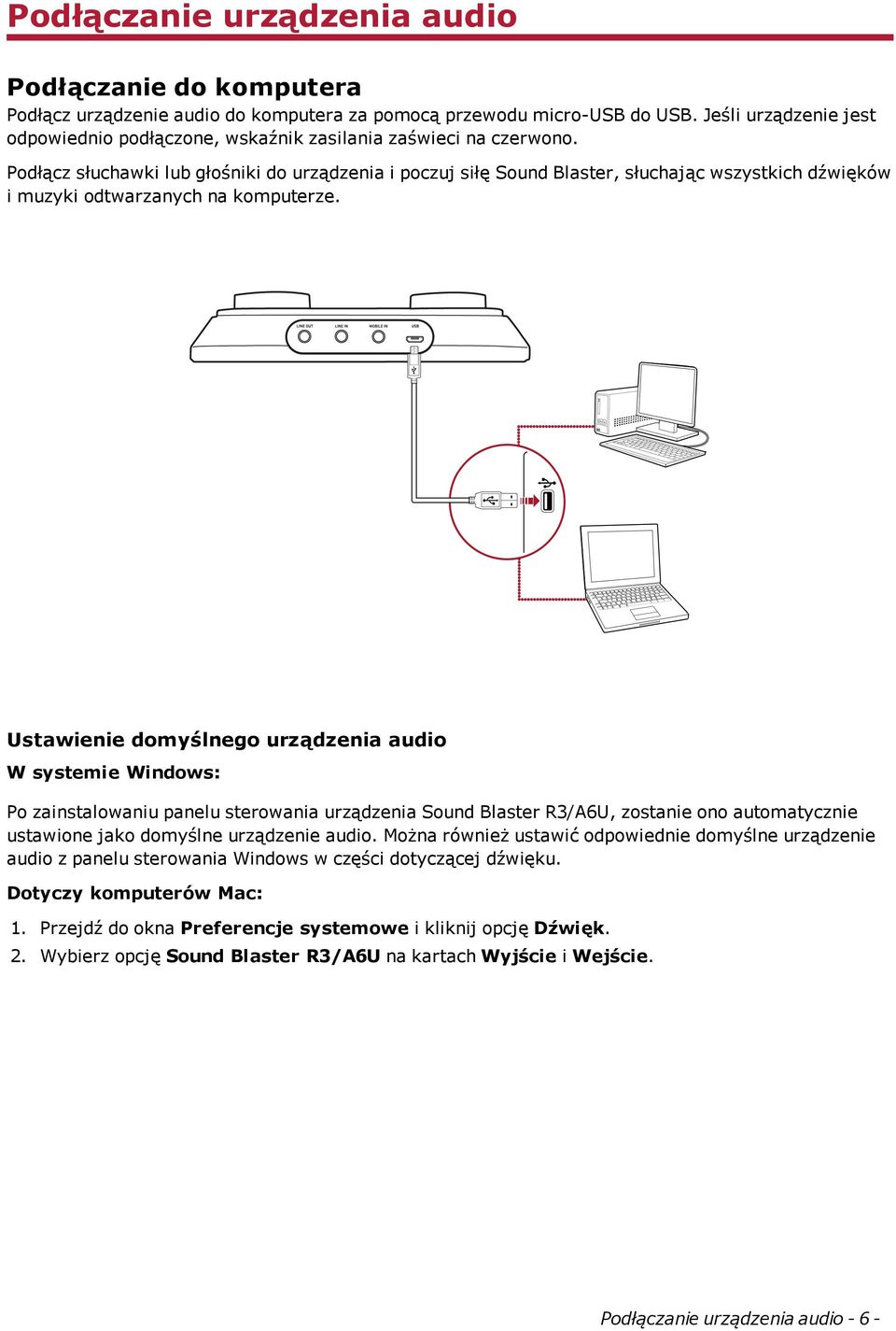 Podłącz słuchawki lub głośniki do urządzenia i poczuj siłę Sound Blaster, słuchając wszystkich dźwięków i muzyki odtwarzanych na komputerze.