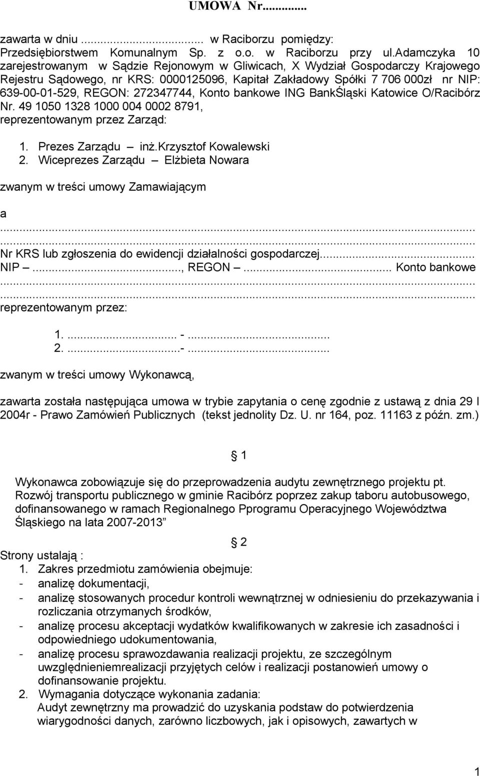 272347744, Konto bankowe ING BankŚląski Katowice O/Racibórz Nr. 49 1050 1328 1000 004 0002 8791, reprezentowanym przez Zarząd: 1. Prezes Zarządu inż.krzysztof Kowalewski 2.