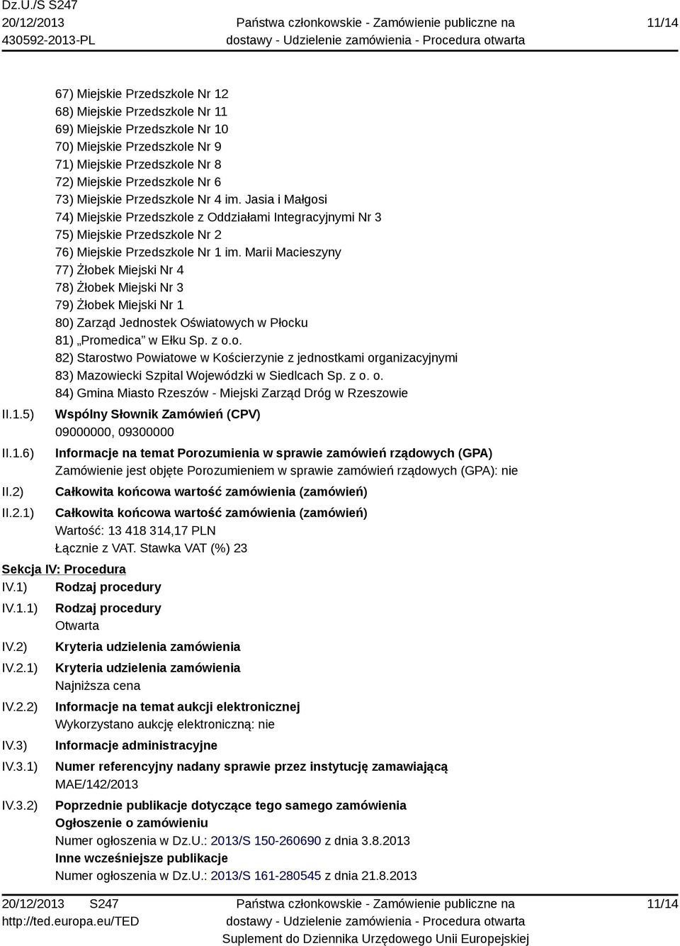 Miejskie Przedszkole Nr 4 im. Jasia i Małgosi 74) Miejskie Przedszkole z Oddziałami Integracyjnymi Nr 3 75) Miejskie Przedszkole Nr 2 76) Miejskie Przedszkole Nr 1 im.