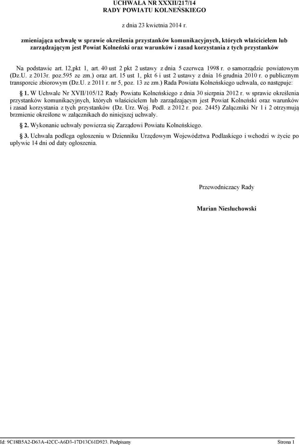 art. 12,pkt 1, art. 40 ust 2 pkt 2 ustawy z dnia 5 czerwca 1998 r. o samorządzie powiatowym (Dz.U. z 2013r. poz.595 ze zm.) oraz art. 15 ust 1, pkt 6 i ust 2 ustawy z dnia 16 grudnia 2010 r.