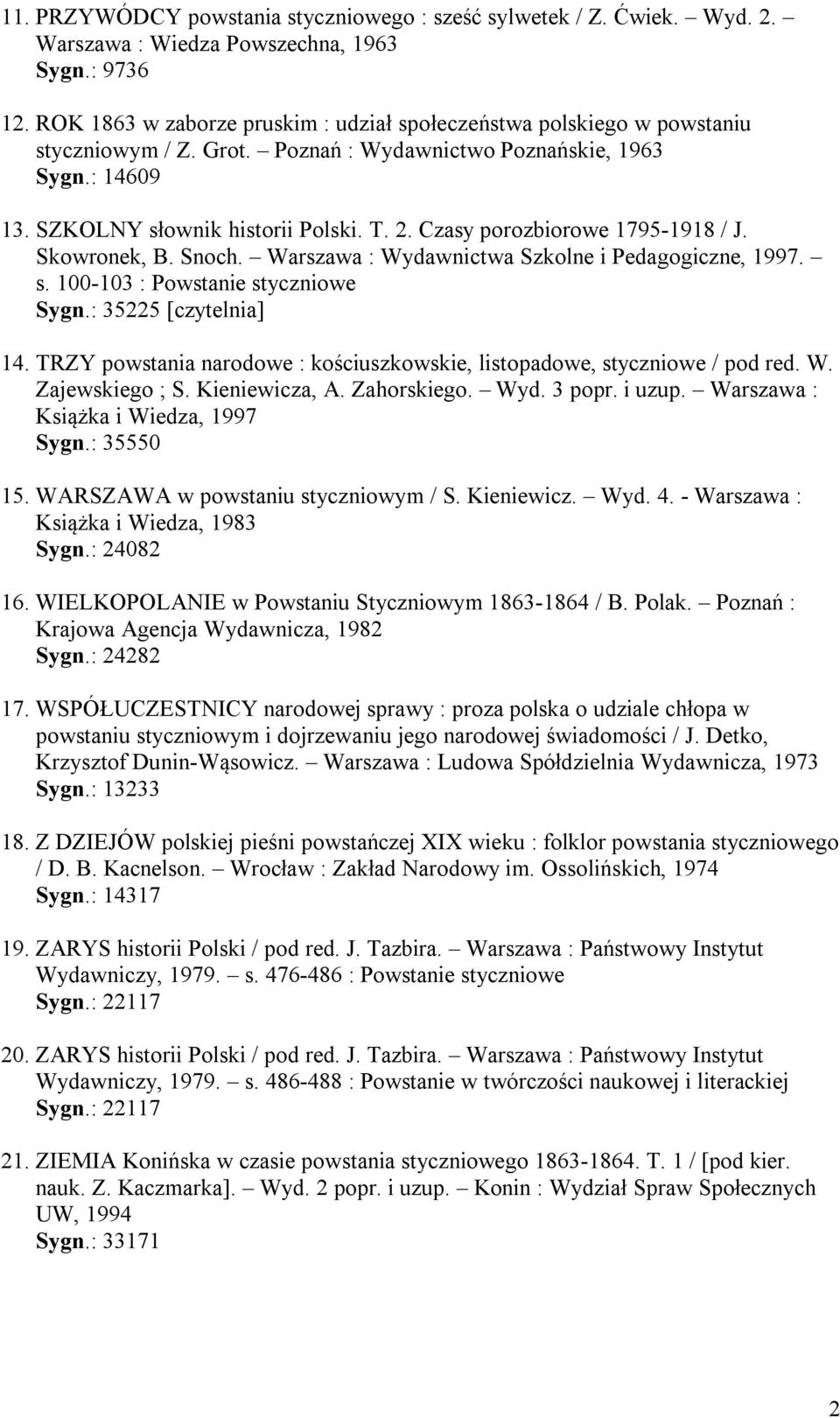 Czasy porozbiorowe 1795-1918 / J. Skowronek, B. Snoch. Warszawa : Wydawnictwa Szkolne i Pedagogiczne, 1997. s. 100-103 : Powstanie styczniowe Sygn.: 35225 [czytelnia] 14.