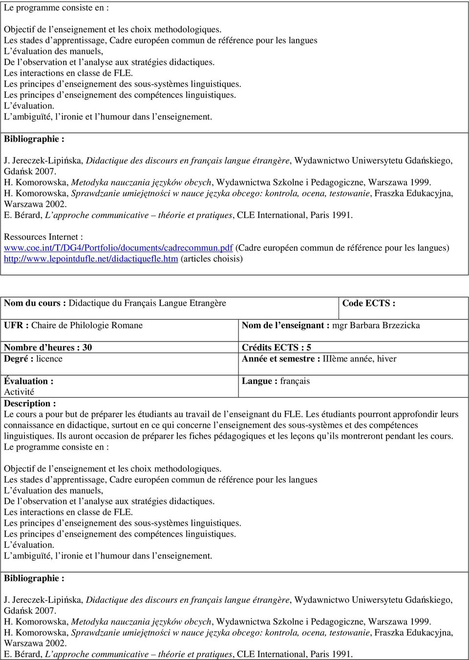 Les principes d enseignement des sous-systèmes linguistiques. Les principes d enseignement des compétences linguistiques. L évaluation. L ambiguïté, l ironie et l humour dans l enseignement. J.