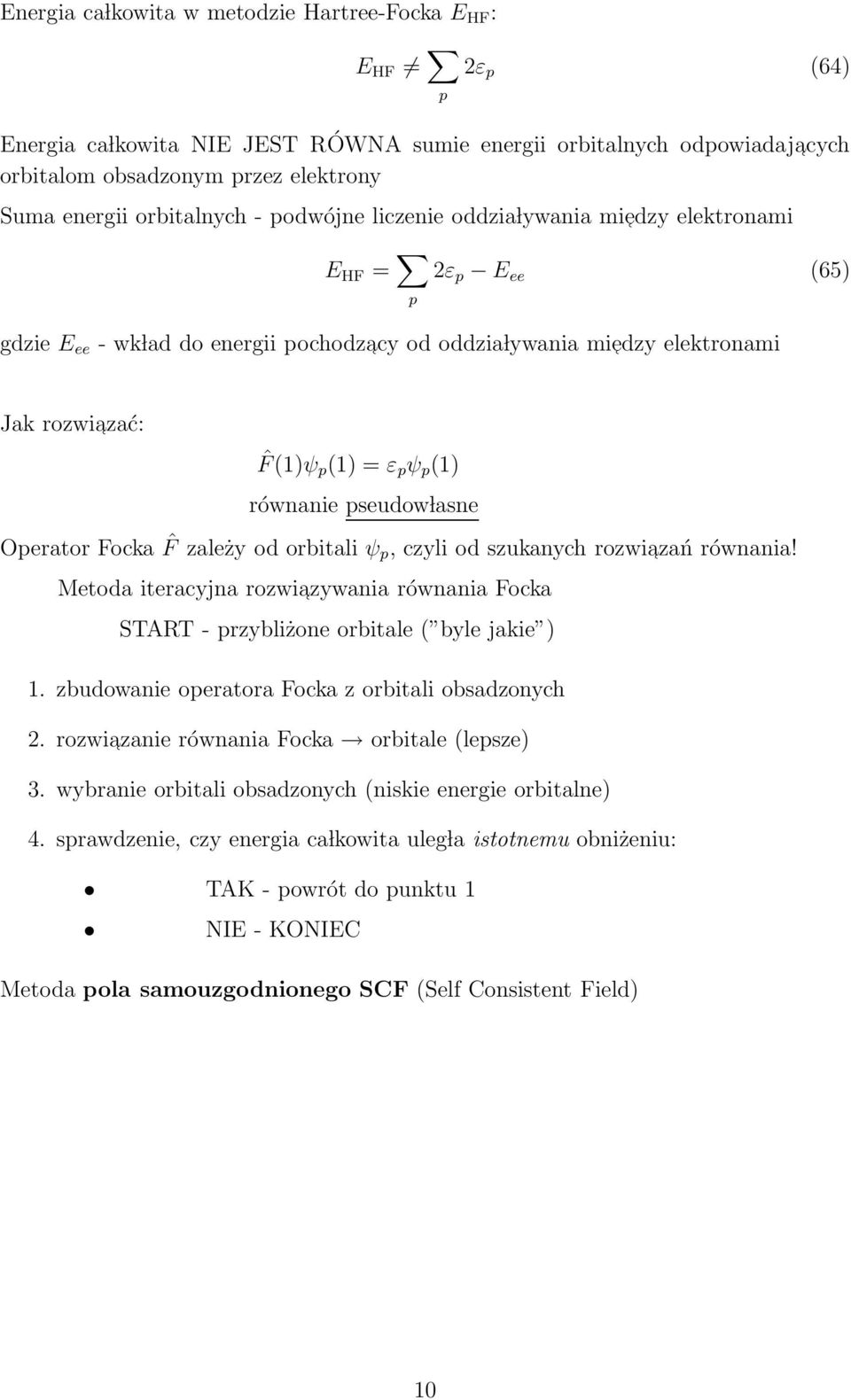 ε p ψ p (1) równanie pseudow lasne Operator Focka ˆF zależy od orbitali ψ p, czyli od szukanych rozwiazań równania!