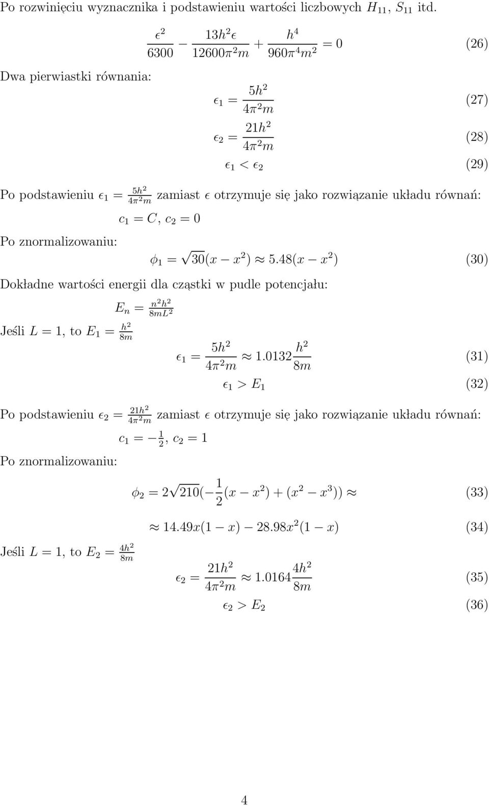 azanie uk ladu równań: Po znormalizowaniu: c 1 = C, c = 0 φ 1 = 30(x x ) 5.