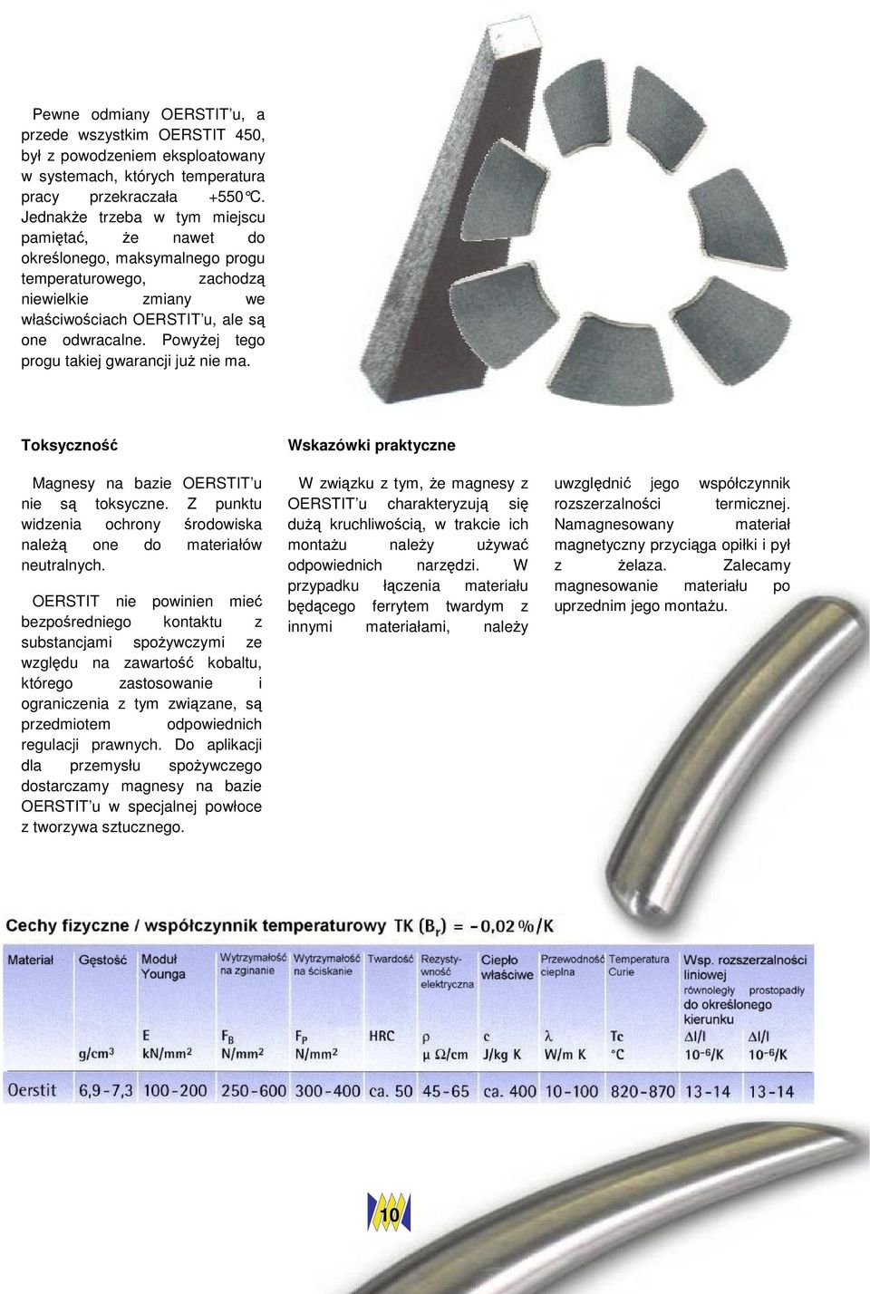 Powyżej tego progu takiej gwarancji już nie ma. Toksyczność Magnesy na bazie OERSTIT u nie są toksyczne. Z punktu widzenia ochrony środowiska należą one do materiałów neutralnych.