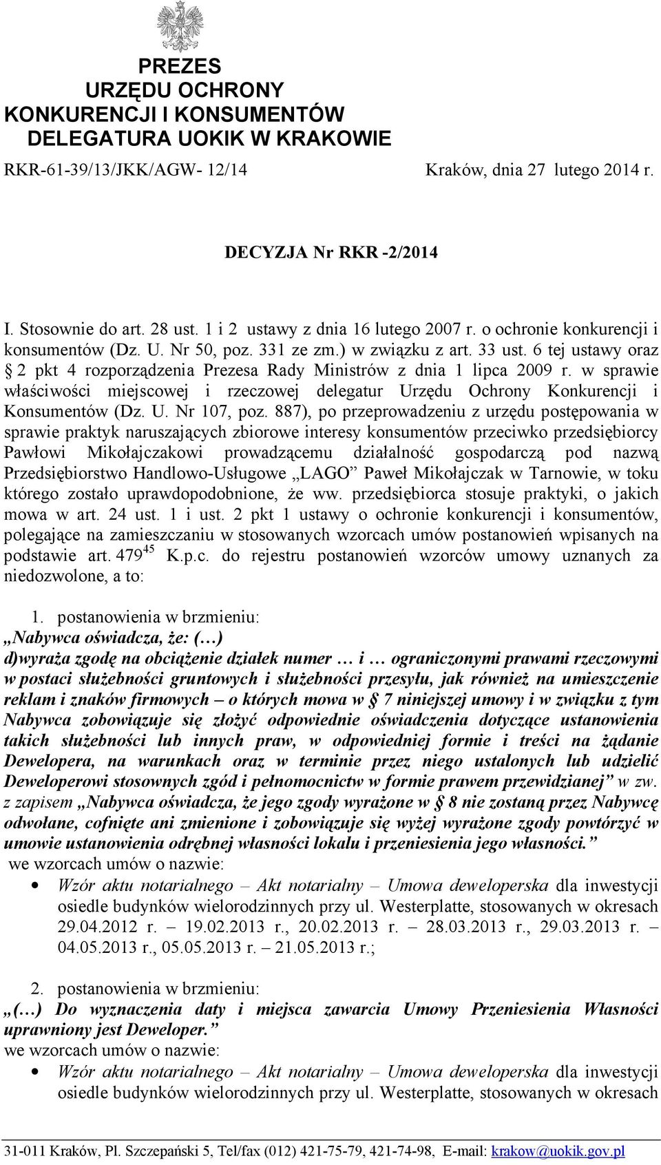 6 tej ustawy oraz 2 pkt 4 rozporządzenia Prezesa Rady Ministrów z dnia 1 lipca 2009 r. w sprawie właściwości miejscowej i rzeczowej delegatur Urzędu Ochrony Konkurencji i Konsumentów (Dz. U. Nr 107, poz.