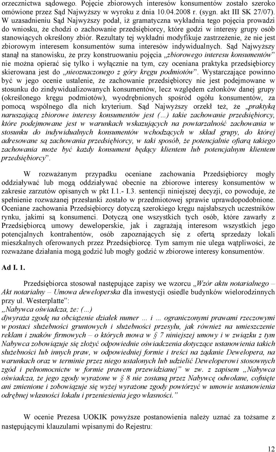 Rezultaty tej wykładni modyfikuje zastrzeŝenie, Ŝe nie jest zbiorowym interesem konsumentów suma interesów indywidualnych.