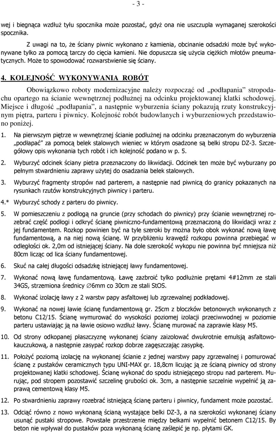 projektowanej klatki schodowej. Miejsce i długo podłapania, a nastpnie wyburzenia ciany pokazuj rzuty konstrukcyjnym pitra, parteru i piwnicy.
