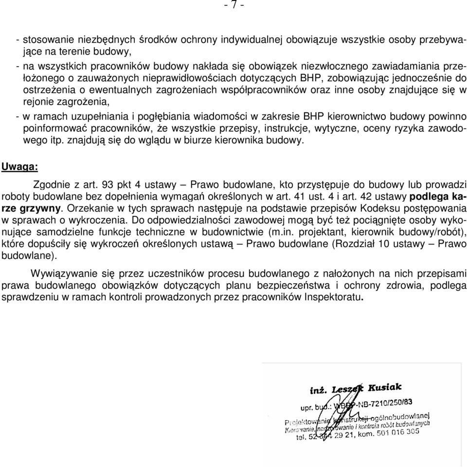 ramach uzupełniania i pogłbiania wiadomoci w zakresie BHP kierownictwo budowy powinno poinformowa pracowników, e wszystkie przepisy, instrukcje, wytyczne, oceny ryzyka zawodowego itp.