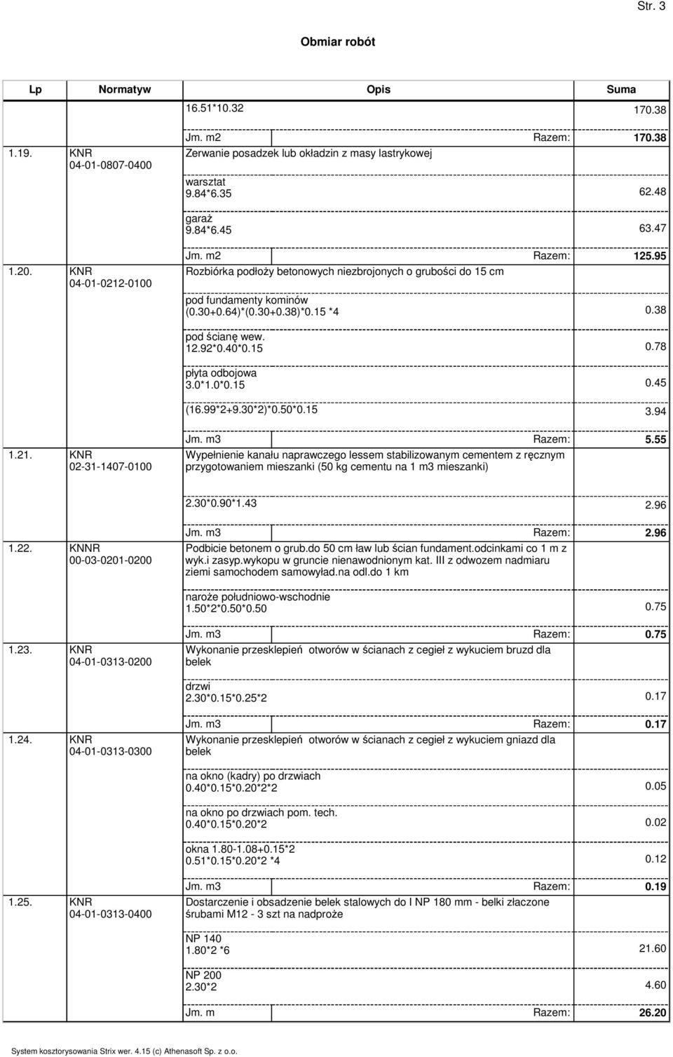 0*0.15 0.45 (16.99*2+9.30*2)*0.50*0.15 3.94 1.21. KNR 02-31-1407-0100 Jm. m3 Razem: 5.