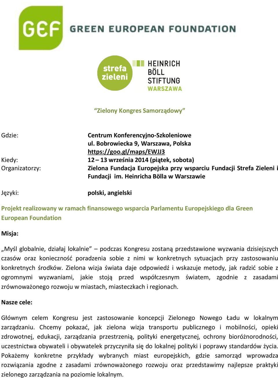 Heinricha Bölla w Warszawie polski, angielski Projekt realizowany w ramach finansowego wsparcia Parlamentu Europejskiego dla Green European Foundation Misja: Myśl globalnie, działaj lokalnie podczas