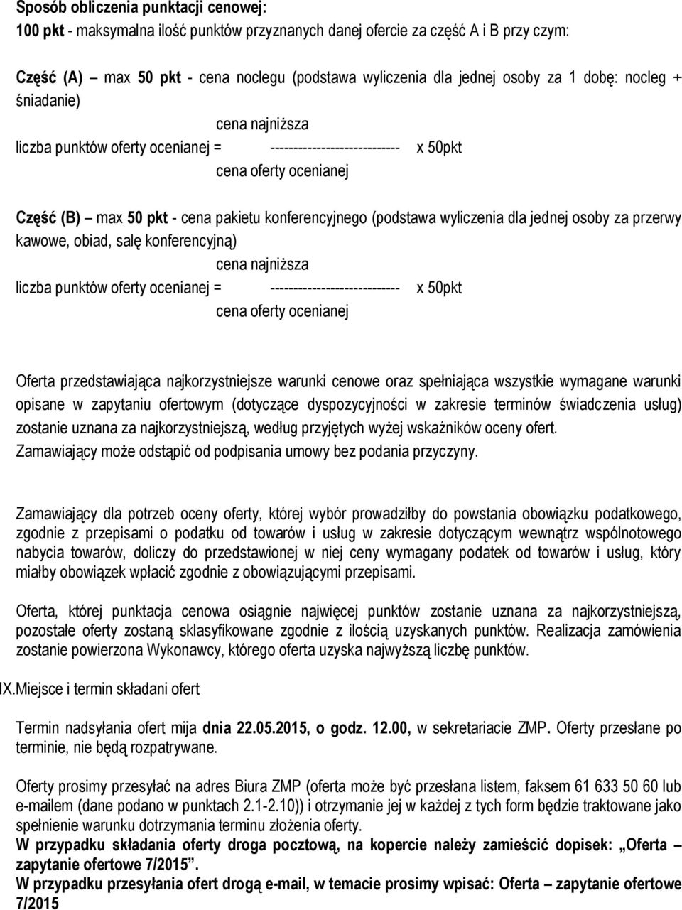 (podstawa wyliczenia dla jednej osoby za przerwy kawowe, obiad, salę konferencyjną) cena najniższa liczba punktów oferty ocenianej = ---------------------------- x 50pkt cena oferty ocenianej Oferta