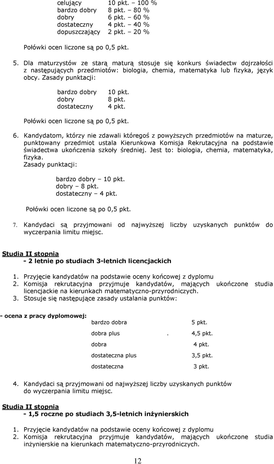 dobry 8 pkt. dostateczny 4 pkt. Połówki ocen liczone są po 0,5 pkt. 6.