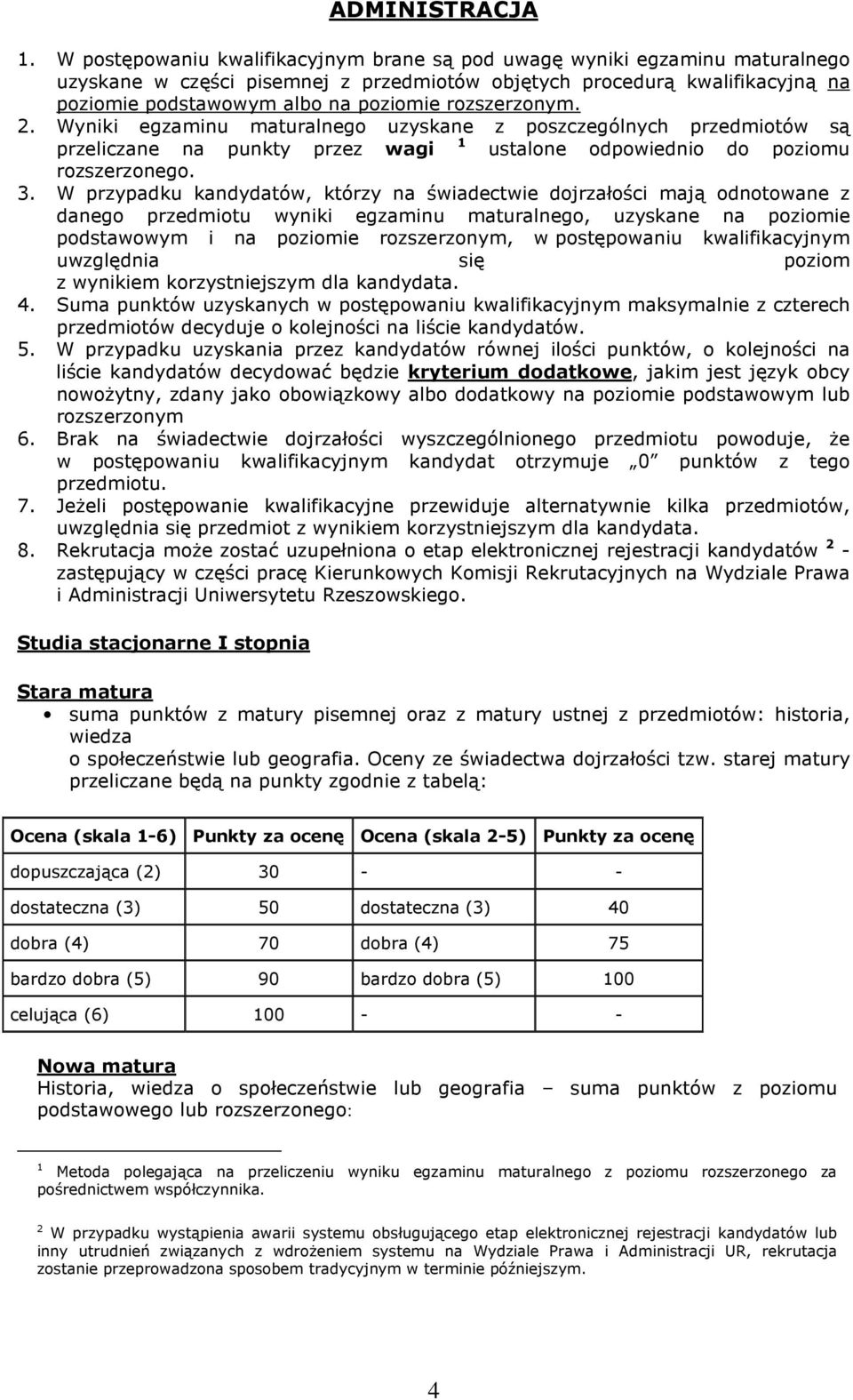 rozszerzonym. 2. Wyniki egzaminu maturalnego uzyskane z poszczególnych przedmiotów są 1 przeliczane na punkty przez wagi ustalone odpowiednio do poziomu rozszerzonego. 3.