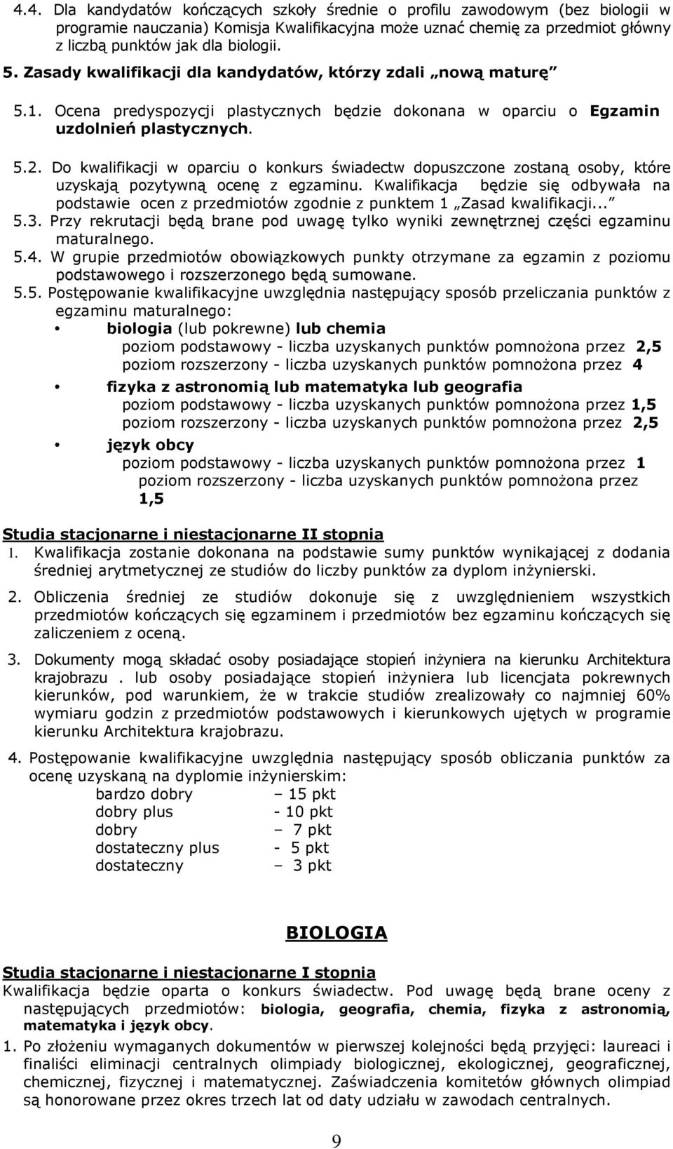 Do kwalifikacji w oparciu o konkurs świadectw dopuszczone zostaną osoby, które uzyskają pozytywną ocenę z egzaminu.