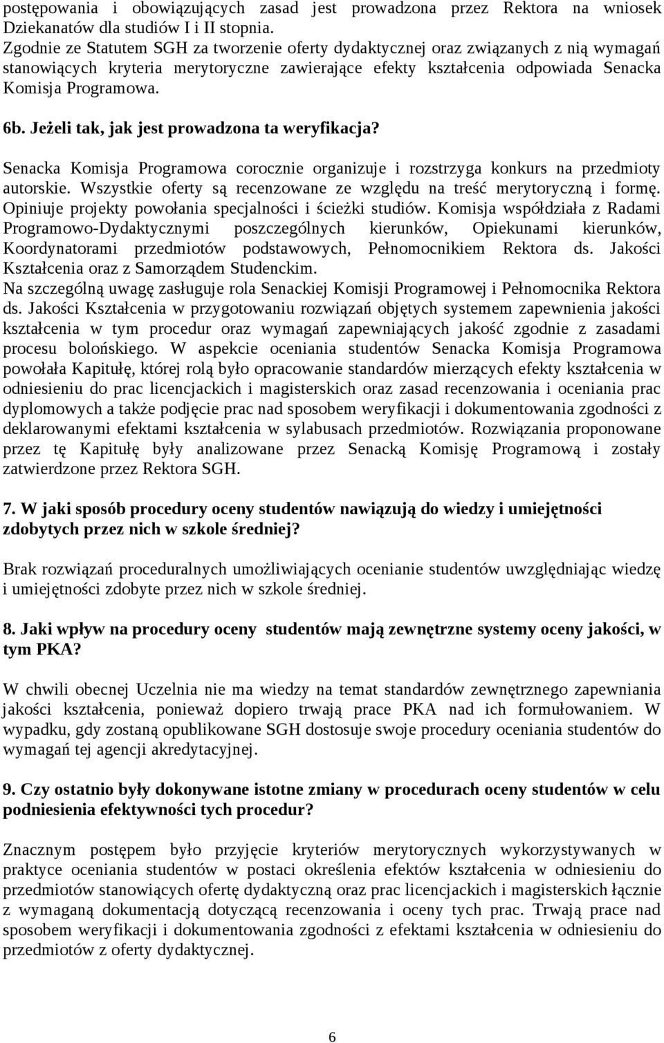 Jeżeli tak, jak jest prowadzona ta weryfikacja? Senacka Komisja Programowa corocznie organizuje i rozstrzyga konkurs na przedmioty autorskie.