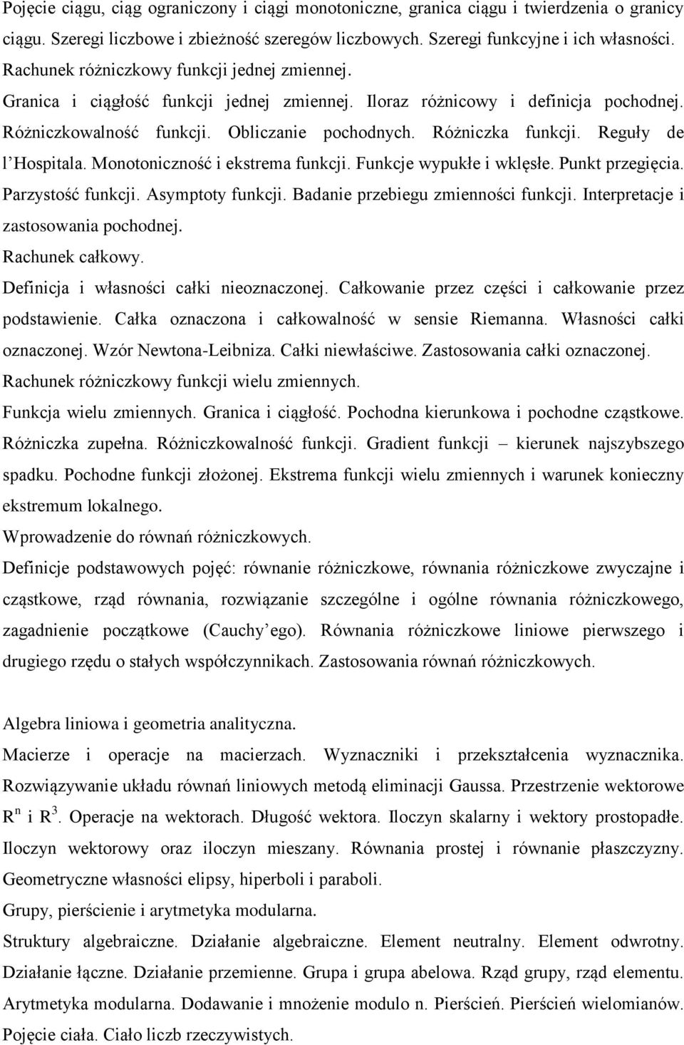 Reguły de l Hospitala. Monotoniczność i ekstrema funkcji. Funkcje wypukłe i wklęsłe. Punkt przegięcia. Parzystość funkcji. Asymptoty funkcji. Badanie przebiegu zmienności funkcji.