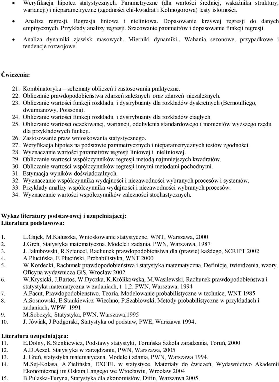 Mierniki dynamiki.. Wahania sezonowe, przypadkowe i tendencje rozwojowe. 21. Kombinatoryka schematy obliczeń i zastosowania praktyczne. 22.
