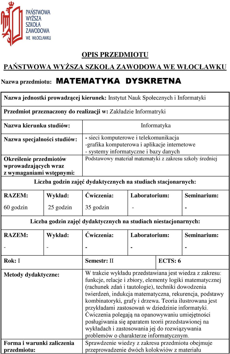 komputerowe i telekomunikacja grafika komputerowa i aplikacje internetowe systemy informatyczne i bazy danych Podstawowy materiał matematyki z zakresu szkoły średniej Liczba godzin zajęć
