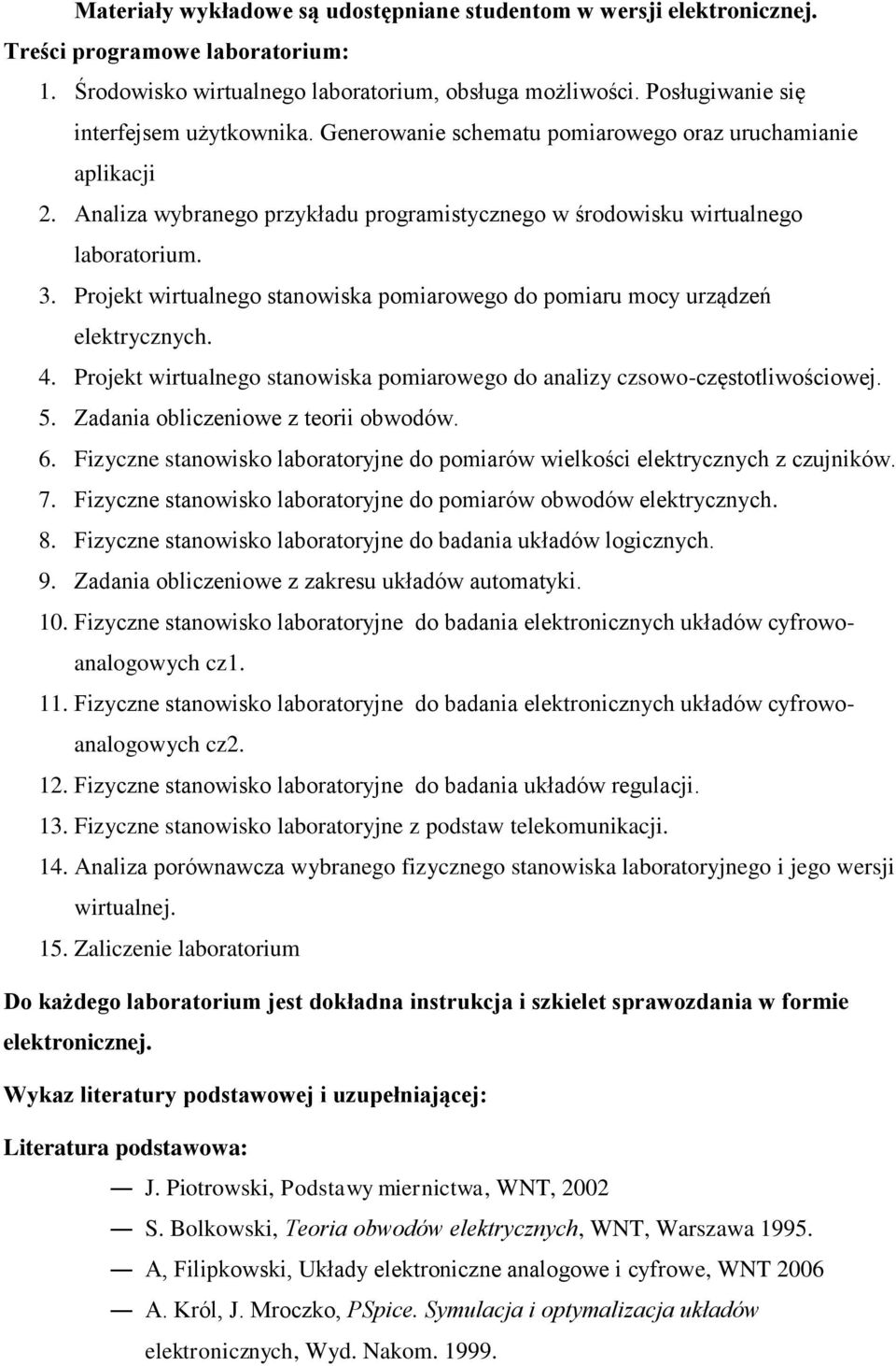 Projekt wirtualnego stanowiska pomiarowego do pomiaru mocy urządzeń elektrycznych. 4. Projekt wirtualnego stanowiska pomiarowego do analizy czsowoczęstotliwościowej. 5.