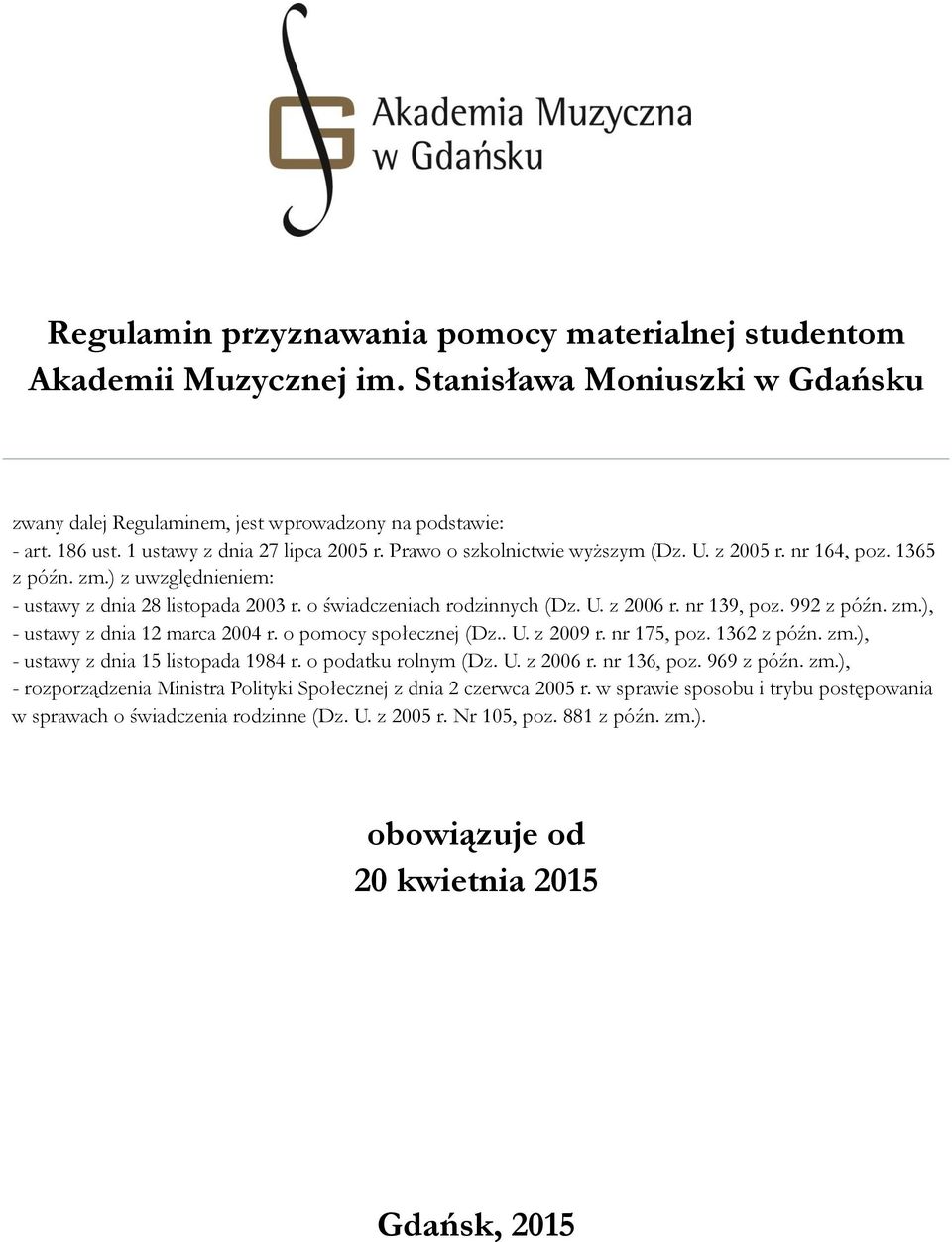 . U. z 2009 r. nr 175, poz. 1362 z późn. zm.), - ustawy z dnia 15 listopada 1984 r. o podatku rolnym (Dz. U. z 2006 r. nr 136, poz. 969 z późn. zm.), - rozporządzenia Ministra Polityki Społecznej z dnia 2 czerwca 2005 r.