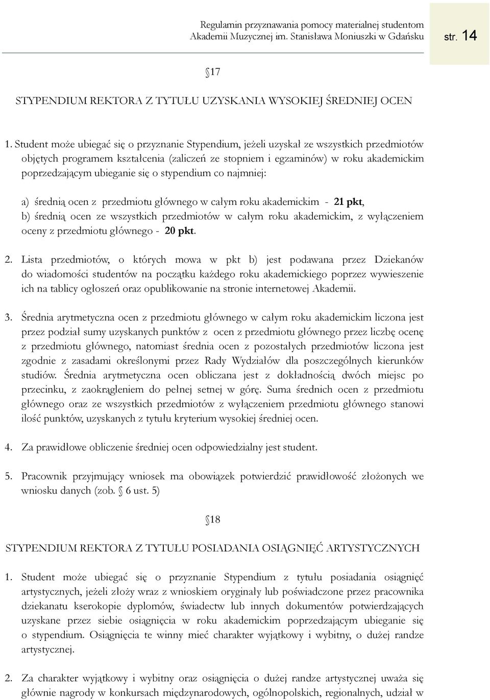 ubieganie się o stypendium co najmniej: a) średnią ocen z przedmiotu głównego w całym roku akademickim - 21 pkt, b) średnią ocen ze wszystkich przedmiotów w całym roku akademickim, z wyłączeniem