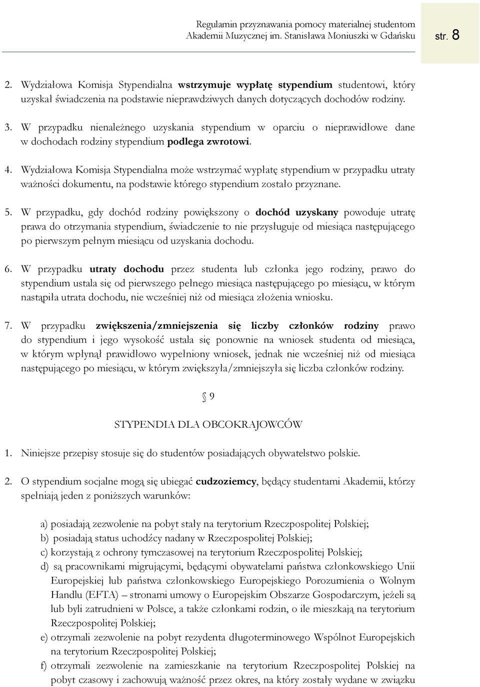 Wydziałowa Komisja Stypendialna może wstrzymać wypłatę stypendium w przypadku utraty ważności dokumentu, na podstawie którego stypendium zostało przyznane. 5.